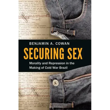 Securing Sex: Morality and Repression in the Making of Cold War Brazil