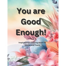 You Are Good Enough: Inspirational Coloring Book for Adults and Teens