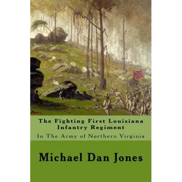 The Fighting First Louisiana Infantry Regiment: In The Army of Northern Virginia