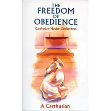 The Freedom of Obedience: Carthusian Novice Conferences Volume 172