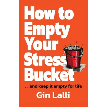 How to Empty Your Stress Bucket: ... and keep it empty for life