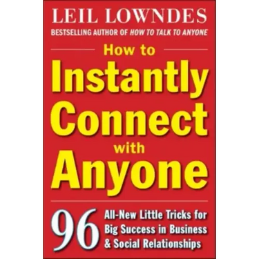 How to Instantly Connect with Anyone: 96 All-New Little Tricks for Big Success in Relationships
