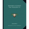 Arnobius Against the Heathen V1