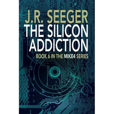 The Silicon Addiction: Book 6 in the MIKE4 Series