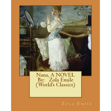 Nana, A NOVEL By: Zola Emile (World's Classics)
