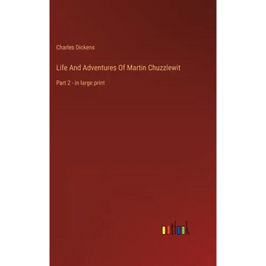 Life And Adventures Of Martin Chuzzlewit: Part 2 - in large print