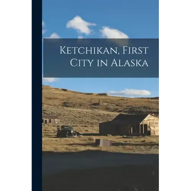 Ketchikan, First City in Alaska