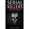 Serial Killers Encyclopedia: The Book Of The World's Worst Murderers In History