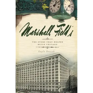 Marshall Field's: The Store That Helped Build Chicago