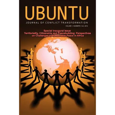 Ubuntu: Journal of Conflict and Social Transformation: Vol 1, Number 1-2, 2012
