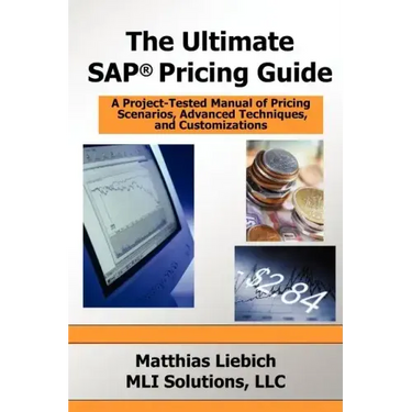The Ultimate SAP Pricing Guide: How to Use SAP's Condition Technique in Pricing, Free Goods, Rebates and Much More