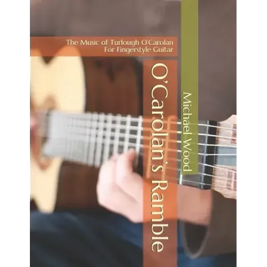 O'Carolan's Ramble: The Music of Turlough O'Carolan For Fingerstyle Guitar