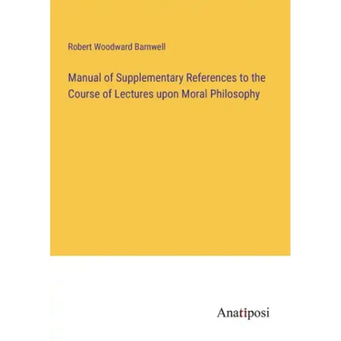 Manual of Supplementary References to the Course of Lectures upon Moral Philosophy