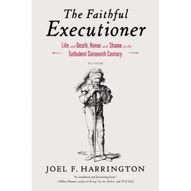 The Faithful Executioner: Life and Death, Honor and Shame in the Turbulent Sixteenth Century