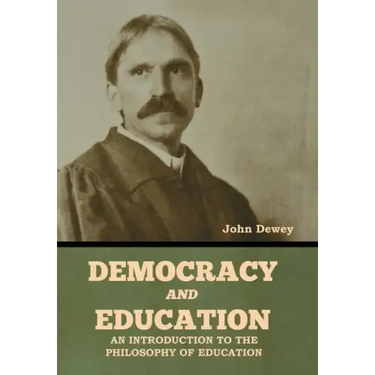 Democracy and Education: An Introduction to the Philosophy of Education