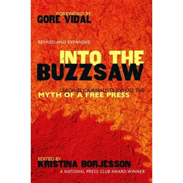 Into The Buzzsaw: Leading Journalists Expose the Myth of a Free Press