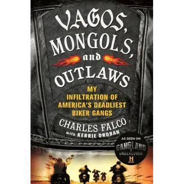Vagos, Mongols, and Outlaws: My Infiltration of America's Deadliest Biker Gangs