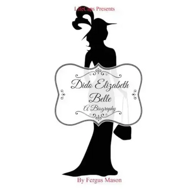 Dido Elizabeth Belle: A Biography
