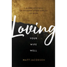 Loving Your Wife Well: A 52-Week Devotional for the Deeper, Richer Marriage You Desire