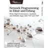 Network Programming in Elixir and ERLANG: Write High-Performance, Scalable, and Reliable Apps with TCP and Udp