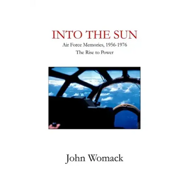 Into the Sun: Air Force Memories, 1957-1976, The Rise to Power