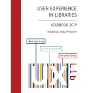User Experience in Libraries Yearbook 2019: designing, prototyping, embedding