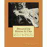 Dressed Up Kittens & Cats: A Picture Book Of Royalty-Free Images