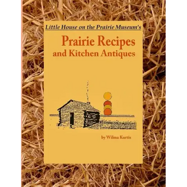 Little House on the Prairie Museum's Prairie Recipes and Kitchen Antiques: Little House on the Prairie Museum's Coffee Table Book