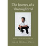 The Journey of a Thoroughbred: The True Story of Jamon Michael Davis