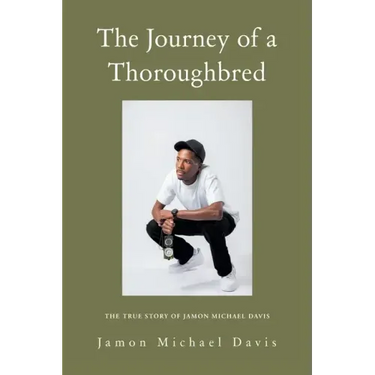 The Journey of a Thoroughbred: The True Story of Jamon Michael Davis