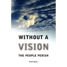 Without a Vision the People Perish