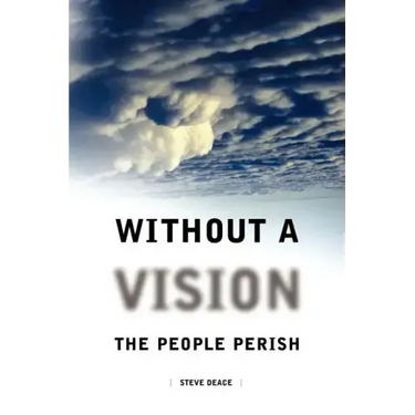 Without a Vision the People Perish