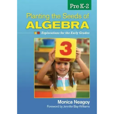 Planting the Seeds of Algebra, PreK-2: Explorations for the Early Grades
