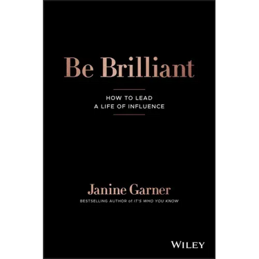 Be Brilliant: How to Lead a Life of Influence