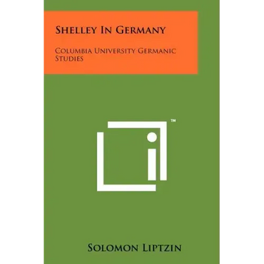 Shelley in Germany: Columbia University Germanic Studies
