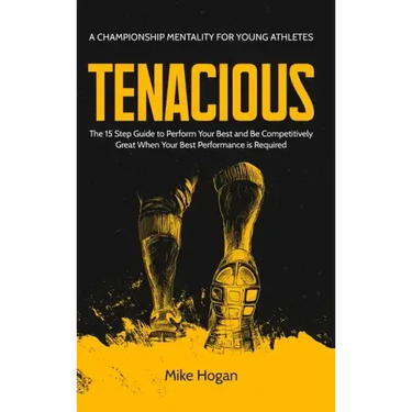 TENACIOUS A Championship Mentality for Young Athletes