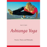 Ashtanga Yoga: Practice, Theory and Philosophy