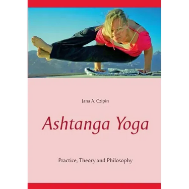 Ashtanga Yoga: Practice, Theory and Philosophy