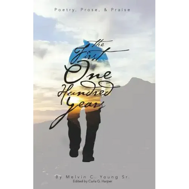 The First One Hundred Years: Poems, Prose, & Praise