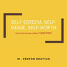 Self-Esteem, Self-Image, Self-Worth: Overcoming Feelings of Being "LESS THAN"