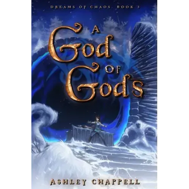 A God of Gods: Dreams of Chaos Book 3