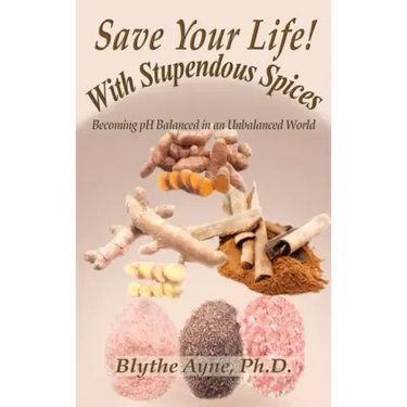 Save Your Life with Stupendous Spices: : Becoming pH Balanced in an Unbalanced World