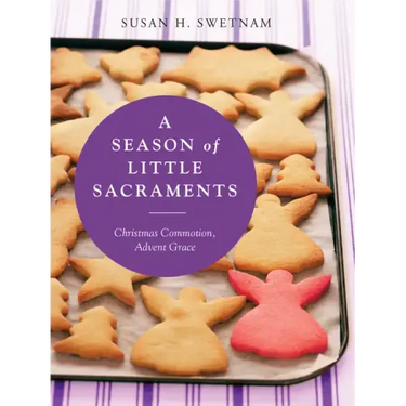 A Season of Little Sacraments: Christmas Commotion, Advent Grace