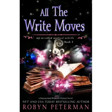 All The Write Moves: A Paranormal Women's Fiction Novel: My So-Called Mystical Midlife Book Three