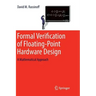 Formal Verification of Floating-Point Hardware Design: A Mathematical Approach