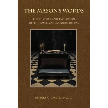 The Mason's Words: The History and Evolution of the American Masonic Ritual