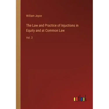 The Law and Practice of Injuctions in Equity and at Common Law: Vol. 2
