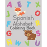 Spanish Alphabet Coloring Book: ABC Practice for Toddlers and Kids Ages 2-5