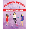 Fashion Design Sketchbook Figure Template: Fabulous Fashion Style. Fun and Style Fashion and Beauty Coloring Pages for Kids, Girls, Teens and Women wi