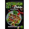 MEDITERRANEAN DIET FOR DIABETES (Recipe Book): Heart-Healthy Approach to Avoid Diabetes
